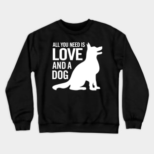 All You Need is Love and a Dog Crewneck Sweatshirt